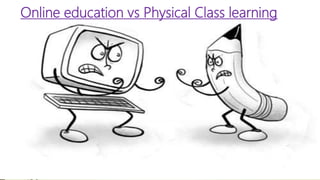 Online education vs Physical Class learning
 