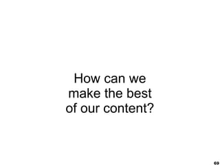 69
Content is King ?
 