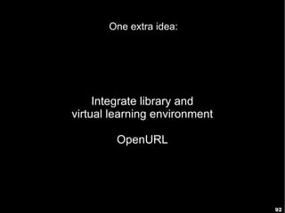 92
Exercise
What can libraries do
related to e-learning & OER?
 