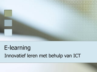 E-learning Innovatief leren met behulp van ICT 