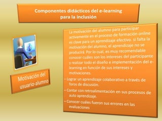 Componentes didácticos del e-learningpara la inclusión<br />      La motivación del alumno para participar activamente en ...