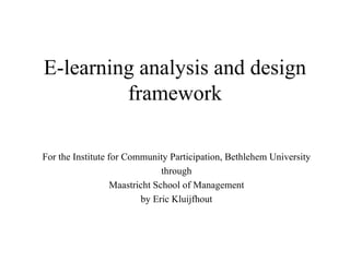 E-learning analysis and design framework For the Institute for Community Participation, Bethlehem University through Maastricht School of Management by Eric Kluijfhout 