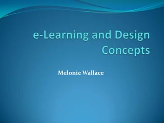 e-Learning and Design Concepts  MelonieWallace  