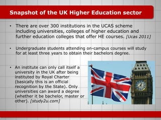 Snapshot of the UK Higher Education sector

• There are over 300 institutions in the UCAS scheme
  including universities,...