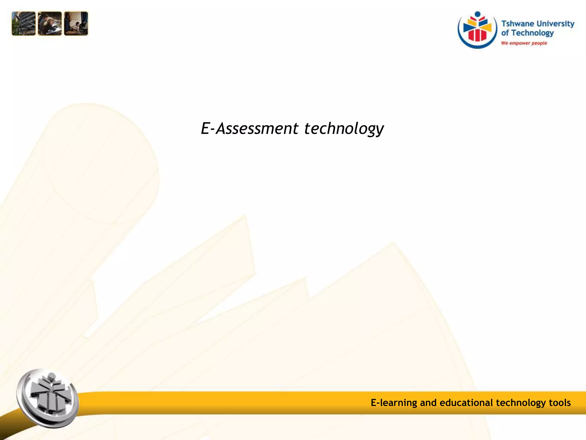 E-Assessment technology
E-learning and educational technology tools
 