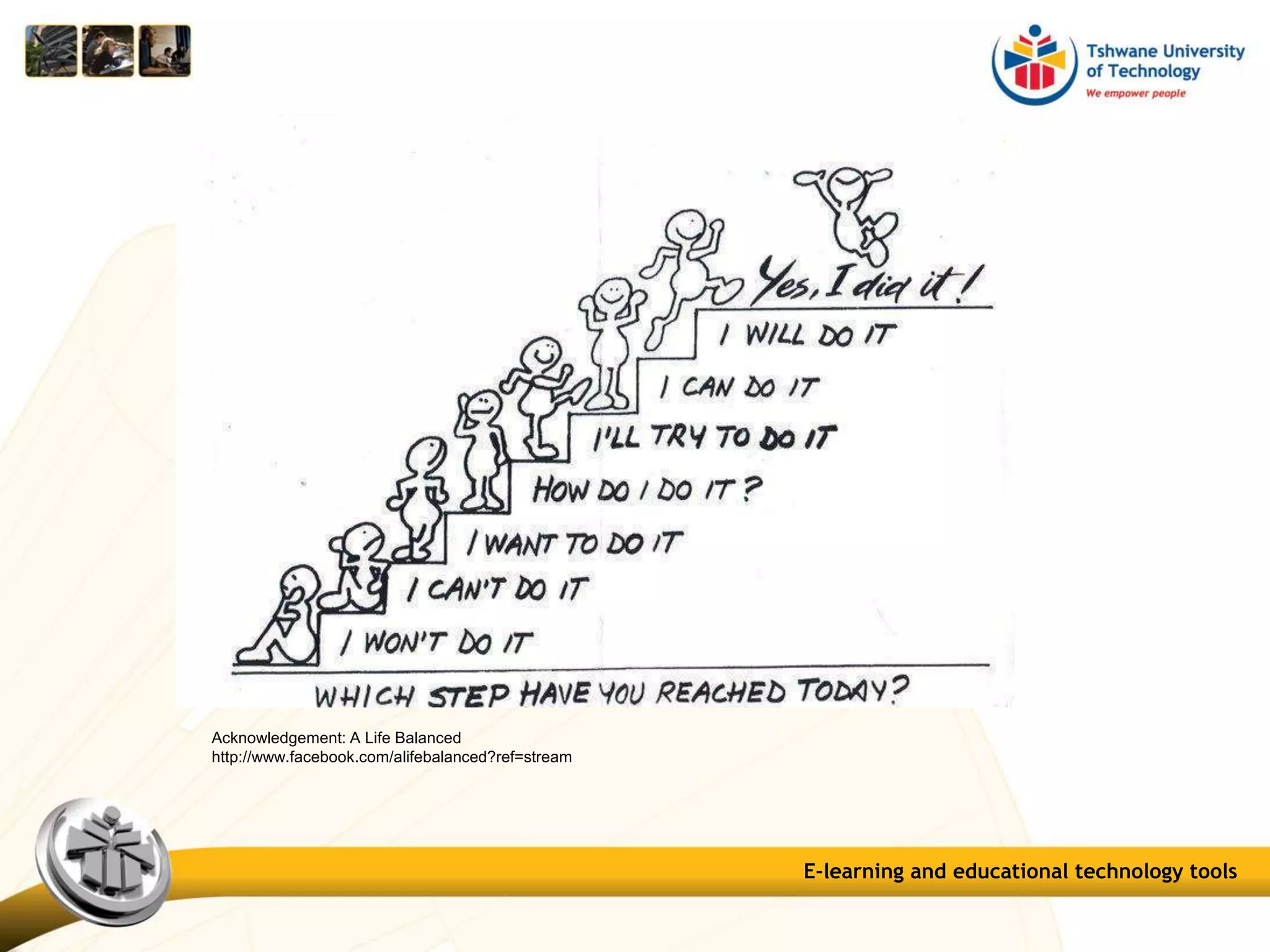 E-learning and educational technology tools
Acknowledgement: A Life Balanced
http://www.facebook.com/alifebalanced?ref=stream
 