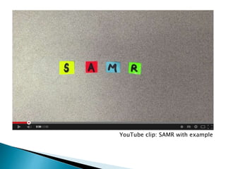 YouTube clip: SAMR with example 
 