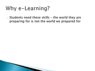 Students need these skills – the world they are 
preparing for is not the world we prepared for 
 