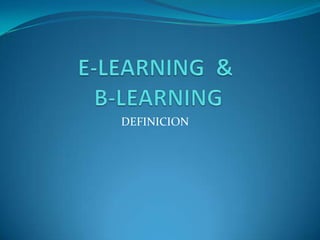 E-LEARNING  &   B-LEARNING DEFINICION 