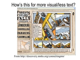 How’s this for more visual/less text? From http://discovery.mnhs.org/connectingmn/ 