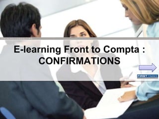 E-learning Front to Compta :
     CONFIRMATIONS
 