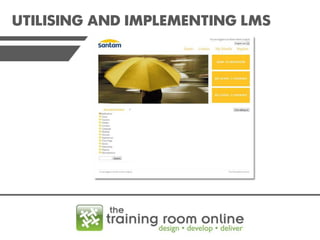 UTILISING AND IMPLEMENTING LMS

 