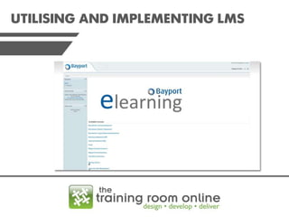 UTILISING AND IMPLEMENTING LMS

 