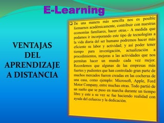 VENTAJAS
DEL
APRENDIZAJE
A DISTANCIA
 