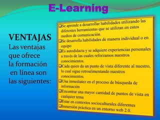 VENTAJAS
Las ventajas
que ofrece
la formación
en línea son
las siguientes:
 