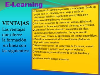 VENTAJAS
Las ventajas
que ofrece
la formación
en línea son
las siguientes:
 