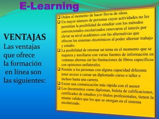 VENTAJAS
Las ventajas
que ofrece
la formación
en línea son
las siguientes:
 