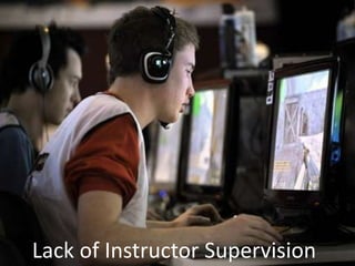 Lack of Instructor Supervision 
 