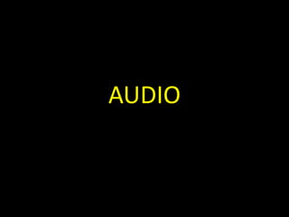 AUDIO 
 