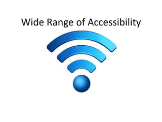 Wide Range of Accessibility 
 