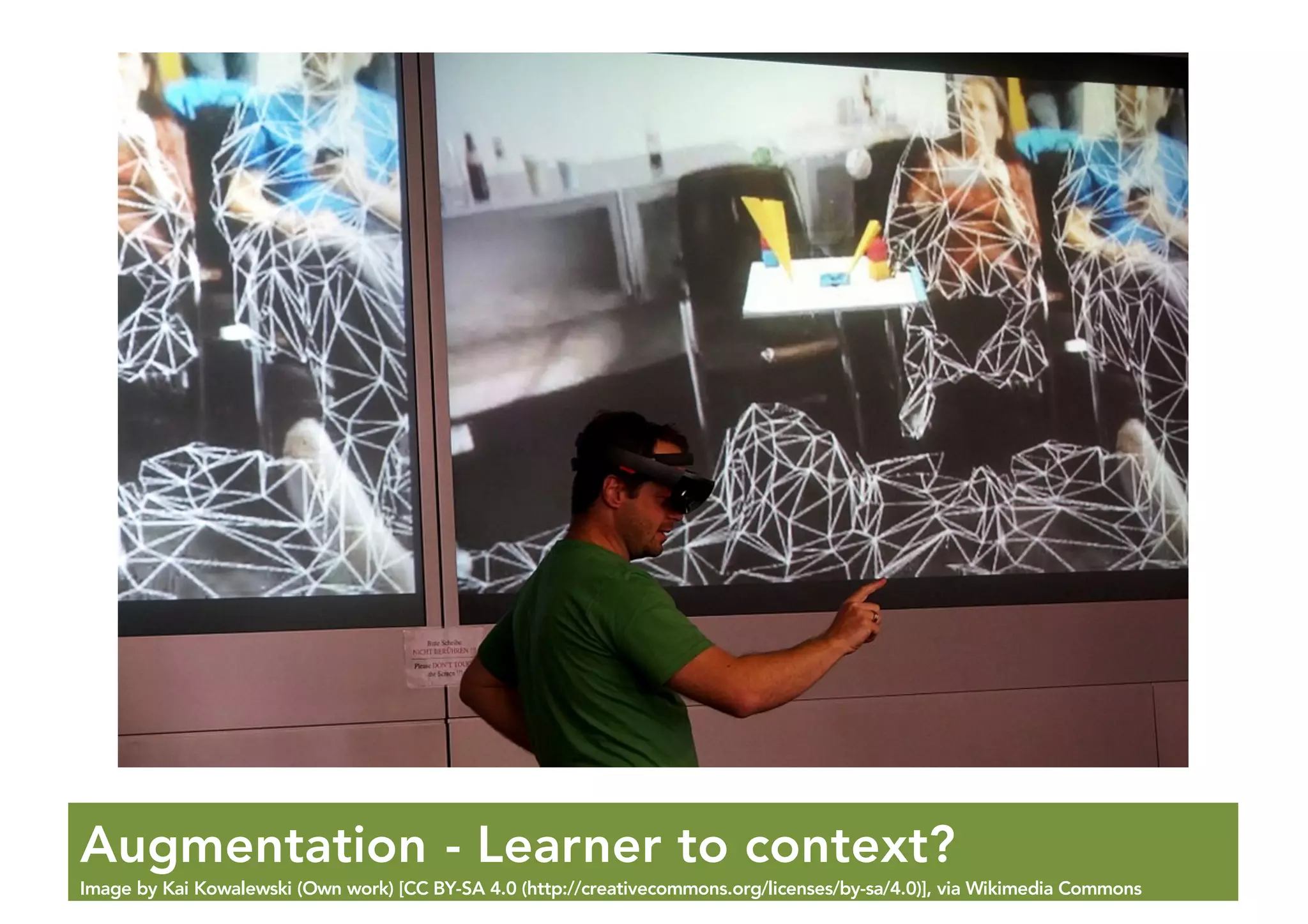 Augmentation - Learner to context?
Image by Kai Kowalewski (Own work) [CC BY-SA 4.0 (http://creativecommons.org/licenses/by-sa/4.0)], via Wikimedia Commons
 
