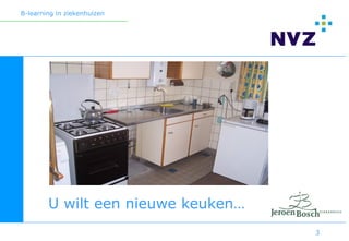 B-learning in ziekenhuizen




        U wilt een nieuwe keuken…
                                    3
 
