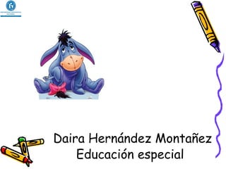 Daira Hernández Montañez Educación especial 