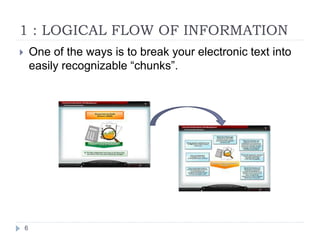 1 : LOGICAL FLOW OF INFORMATION
 One of the ways is to break your electronic text into
easily recognizable “chunks”.
6
 