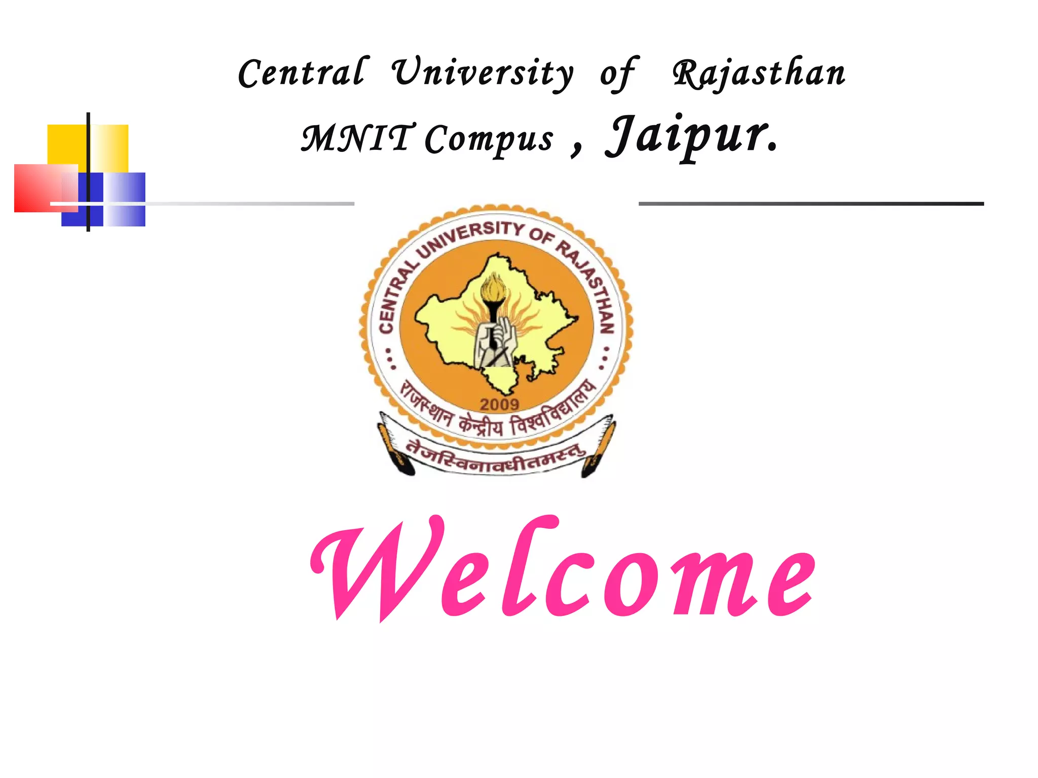 Central  University  of  Rajasthan MNIT Compus  , Jaipur.   Welcome 