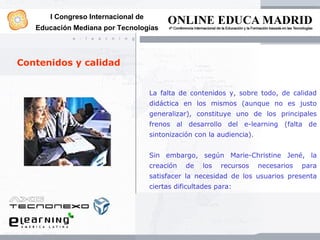 I Congreso Internacional de
   Educación Mediana por Tecnologías




Contenidos y calidad


                              ...