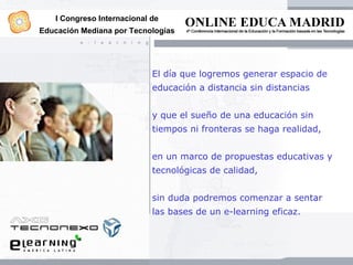 I Congreso Internacional de
Educación Mediana por Tecnologías




                            El día que logremos generar ...