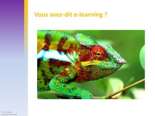 Vous avez-dit e-learning ?




JF. Le Cloarec
Skolanet e-learning
 