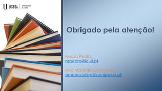 Obrigado pela atenção!

Neuza Pedro,
nspedro@ie.ul.pt
Ana Mafalda Gonçalves,
amgoncalves@campus.ul.pt

 