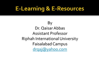 By
Dr. QaisarAbbas
Assistant Professor
Riphah International University
Faisalabad Campus
drqaj@yahoo.com
 