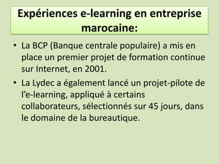 e-learning en entreprise marocaine:<br />les grandes entreprises géographiquement dispersées trouvent un réel intérêt à ce...