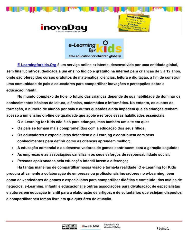E-Learningforkids.Org é um serviço online existente, desenvolvida por uma entidade global,
sem fins lucrativos, dedicada a...