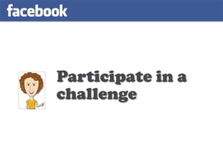 Participate in a
challenge
 