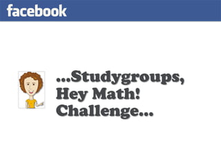 …Studygroups,
Hey Math!
Challenge…
 