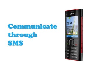 Communicate
through
SMS
 