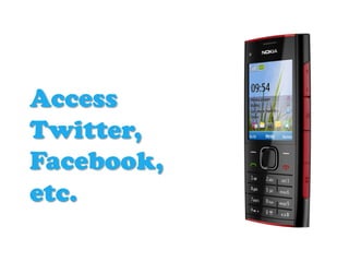 Access
Twitter,
Facebook,
etc.
 