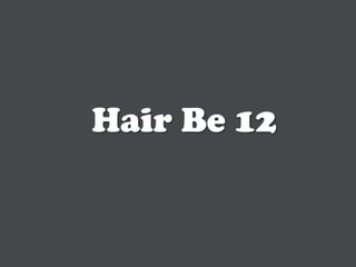 Hair Be 12
 