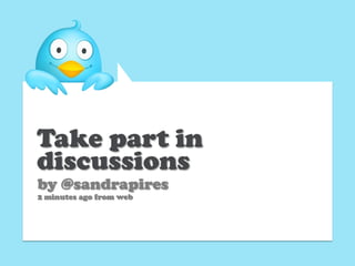 Take part in
discussions
by @sandrapires
2 minutes ago from web
 