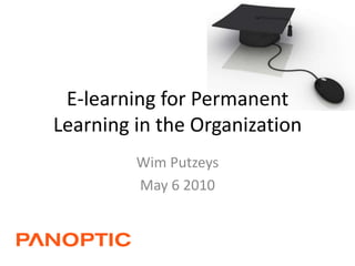E-learning for Permanent Learning in the Organization Wim Putzeys May 6 2010 