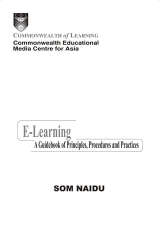 E-Learning
  A Guidebook of Principles, Procedures and Practices



           SOM NAIDU
 