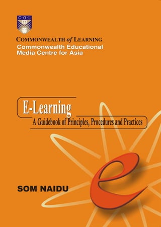 E-Learning
  A Guidebook of Principles, Procedures and Practices




SOM NAIDU
 
