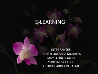 E-LEARNING

INTEGRANTES:
DANEYI QUESADA MORALES
LADY LEONOR MEJIA
YUDY INES CLAROS
GLORIA CARDET PERAFAN

 