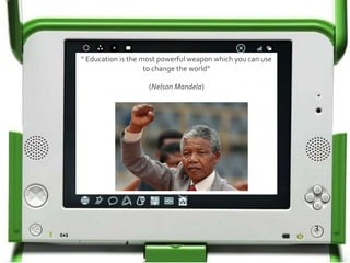 “ Education is the most powerful weapon which you can use
to change the world”
(Nelson Mandela)
3