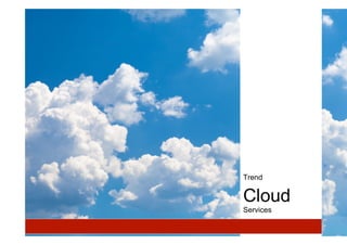Trend
Cloud
Services
 