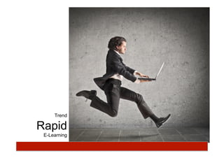 Trend
Rapid
E-Learning
 