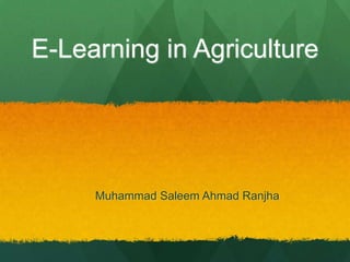 E-Learning in Agriculture

Muhammad Saleem Ahmad Ranjha

 